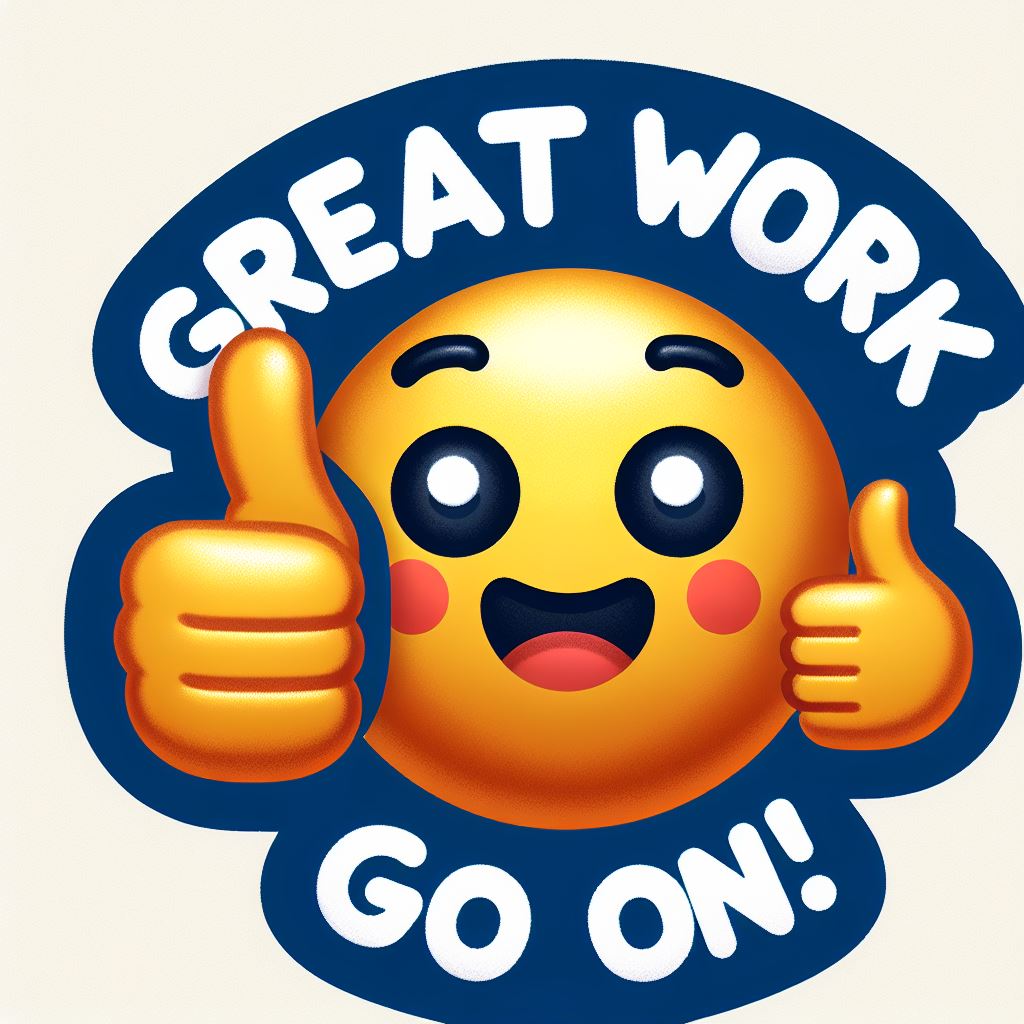 Happy Emoji with thumbs up that says great work, go on!